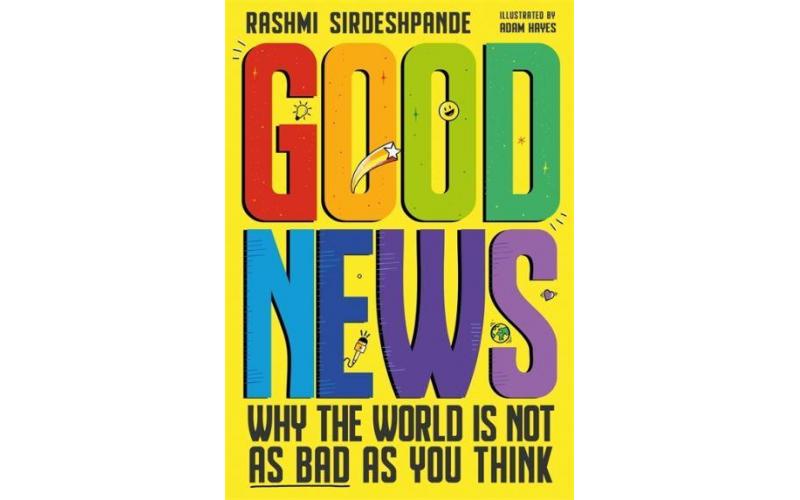 Good News: Why The World Is Not As Bad As You Think