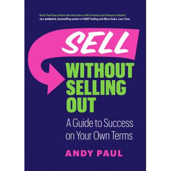 Sell without Selling Out : A Guide to Success on Your Own Terms