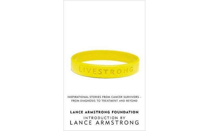 Livestrong: Inspirational Stories from Cancer Survivors - From Diagnosis to Treatment and Beyond