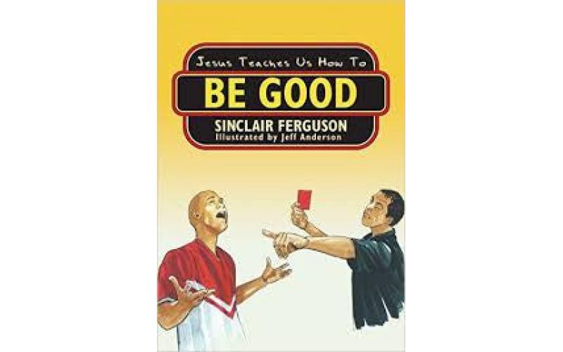 Jesus Teaches Us How to Be Good