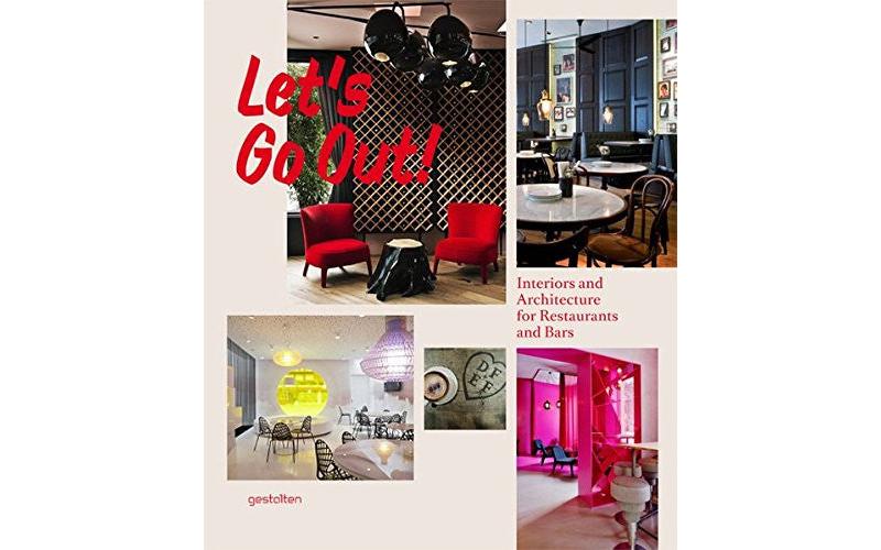 Let\'s Go Out!: Interiors and Architecture for Restaurants and Bars