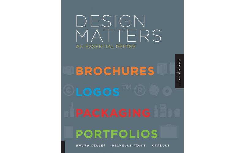 Design Matters: An Essential Primer-Brochures, Logos, Packaging, Portfolios