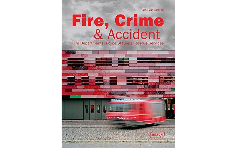 Fire, Crime & Accident: Fire Departments, Police Stations, Rescue Services (Architecture in Focus)