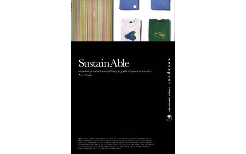 SustainAble: A Handbook of Materials and Applications for Graphic Designers and Their Clients (Design Field Guide)