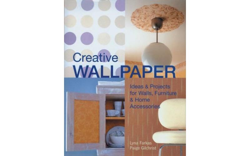 Creative Wallpaper: Ideas & Projects for Walls, Furniture & Home Accessories