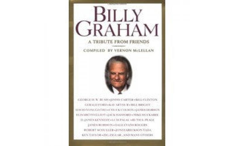 Billy Graham: A Tribute from Friends