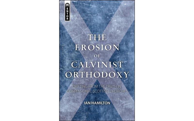 The Erosion of Calvinist Orthodoxy