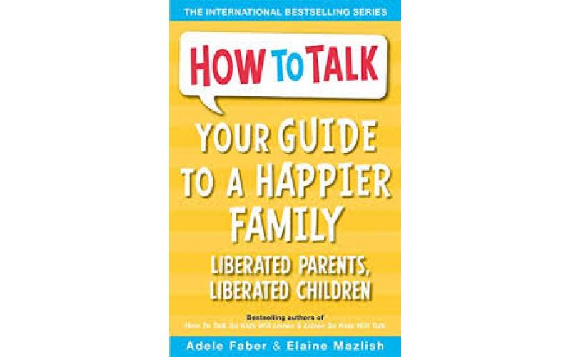 How To Talk : Your Guide To A Happier Family
