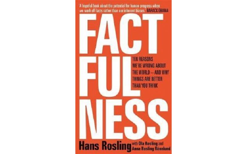 Factfulness : Ten Reasons We’re Wrong About The World – And Why Things Are Better Than You Think