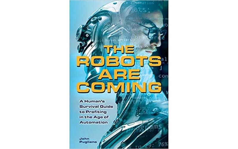 The Robots are Coming : A Human’s Survival Guide to Profiting in the Age of Automation