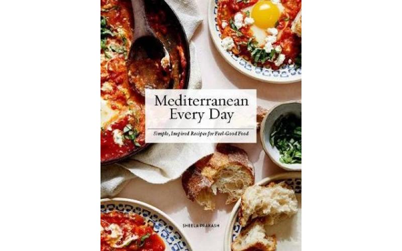 Mediterranean Every Day : Simple, Inspired Recipes for Feel-Good Food