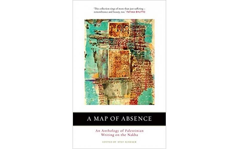 A Map of Absence : An Anthology of Palestinian Writing on the Nakba