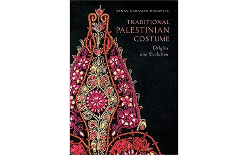 Traditional Palestinian Costume : Origins and Evolution