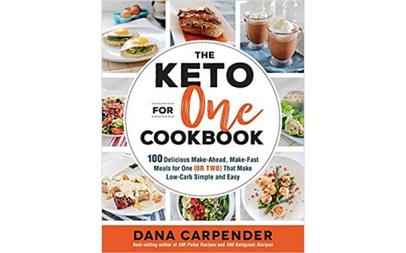 The Keto For One Cookbook: Volume 8 : 100 Delicious Make-Ahead, Make-Fast Meals for One (or Two) That Make Low-Carb Simple and Easy