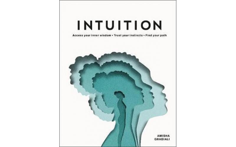 Intuition: Access your inner wisdom. Trust your instincts. Find your path.