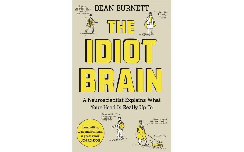 The Idiot Brain : A Neuroscientist Explains What Your Head is Really Up To