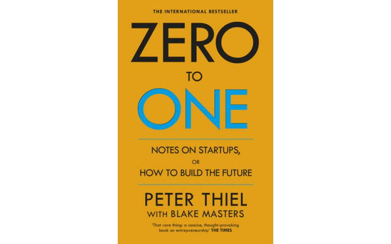 Zero to One: Notes on Start Ups, or How to Build the Future