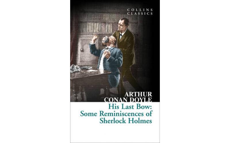 Collins Classics: His Last Bow: Some Reminiscences of Sherlock Holmes