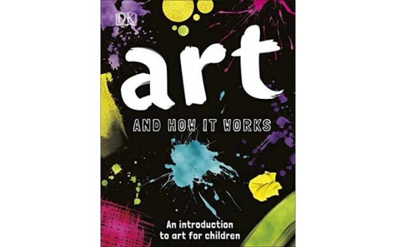 Art and How it Works: An Introduction to Art for Children