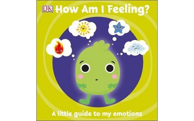 First Emotions: How Am I Feeling? : A little guide to my emotions