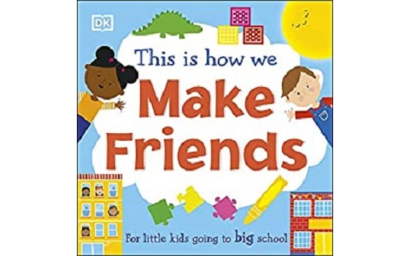 This Is How We Make Friends : For little kids going to big school