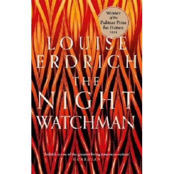 The Night Watchman: Winner of the Pulitzer Prize in Fiction 2021 : Winner of the Pulitzer Prize in Fiction 2021