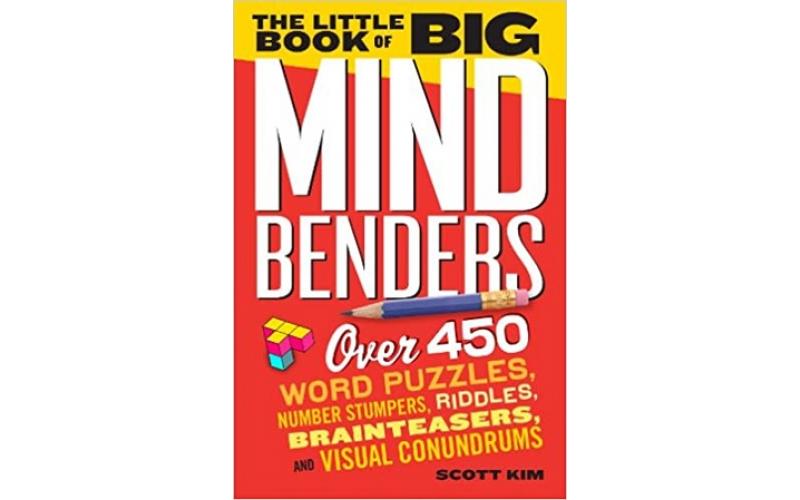 The Little Book of Big Mind Benders : Over 450 Word Puzzles, Number Stumpers, Riddles, Brainteasers, and Visual Conundrums