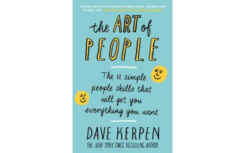 The Art of People: The 11 Simple People Skills That Will Get You Everything You Want
