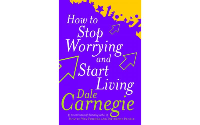 How To Stop Worrying And Start Living