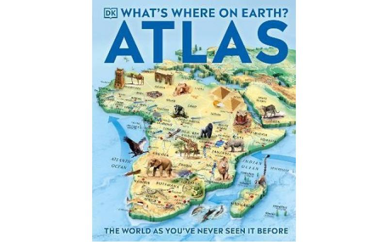 What’s Where on Earth Atlas : The World as You’ve Never Seen It Before!