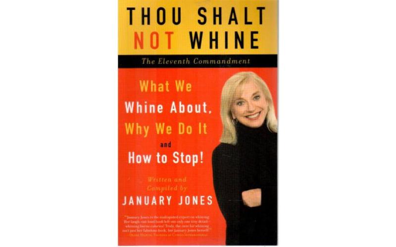 Thou Shalt Not Whine: The Eleventh Commandment: What We Whine About,