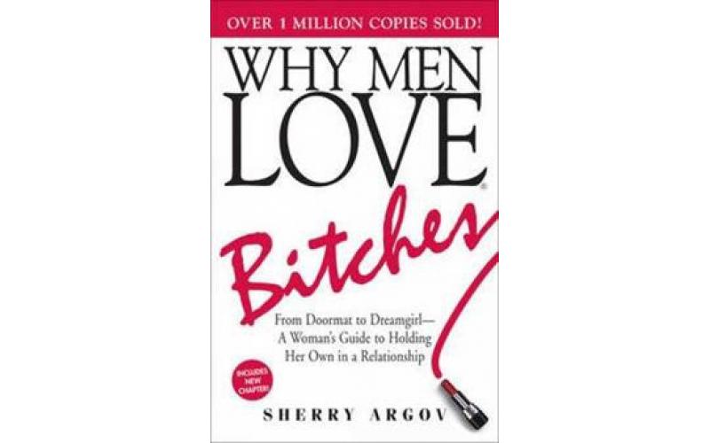 Why Men Love Bitches: From Doormat to Dreamgirl -