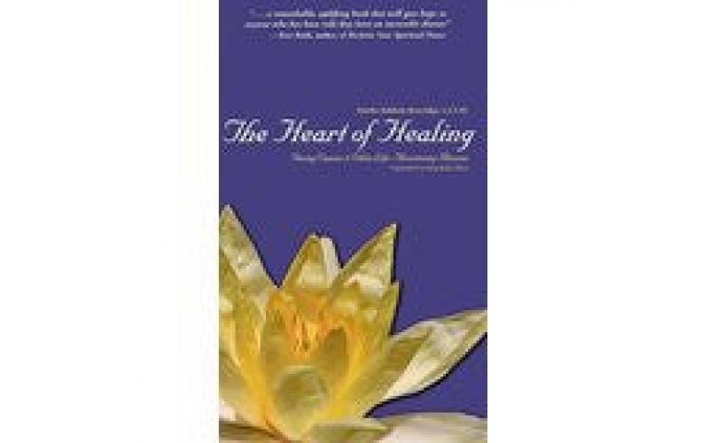 The Heart of Healing: Facing Cancer and Other Life-Threatening Illnesses
