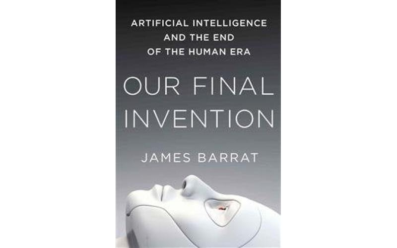 Our Final Invention: Artificial Intelligence and the End of the Human Era