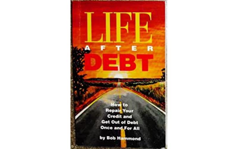 Life After Debt: How to Repair Your Credit and Get Out of Debt Once and for All