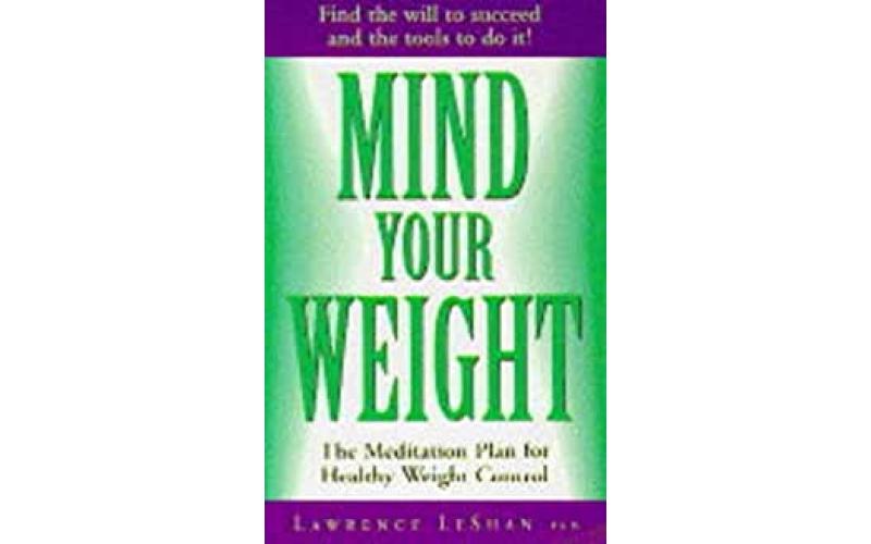 MIND YOUR WEIGHT: The Meditation Plan for Healthy Weight Control