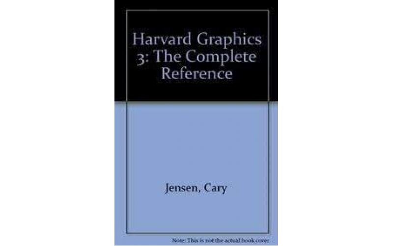 Harvard Graphics 3: The Complete Reference
