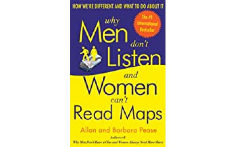 Why Men Don\'t Listen and Women Can\'t Read Maps: How We\'re Different and What to Do About It