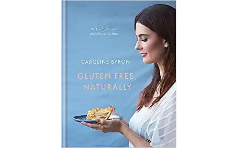 Gluten Free, Naturally: 101 simple and delicious recipes