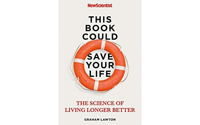 This Book Could Save Your Life: The Real Science of Living Longer Better